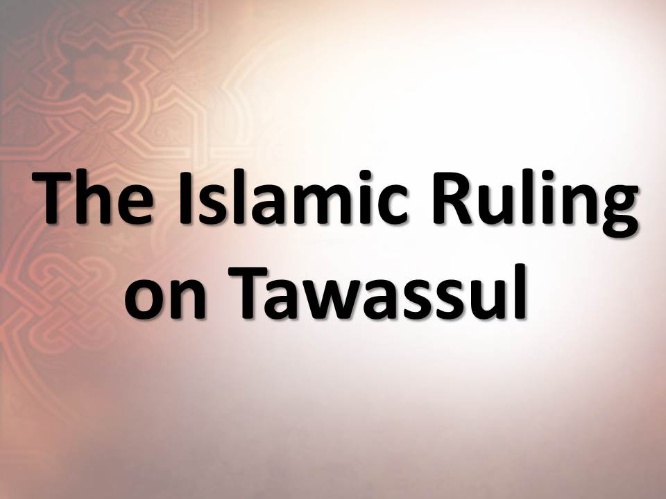 The Islamic Ruling on Tawassul